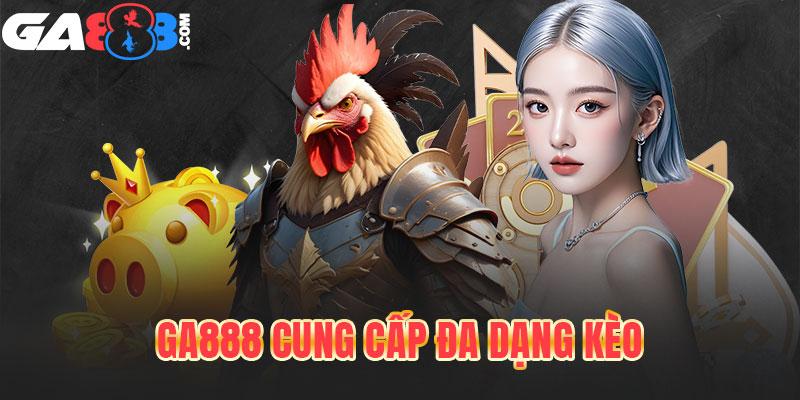 GA888 có nhiều loại kèo, tỷ lệ siêu hấp dẫn