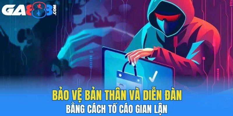 Bảo vệ bản thân và diễn đàn bằng cách tố cáo gian lận