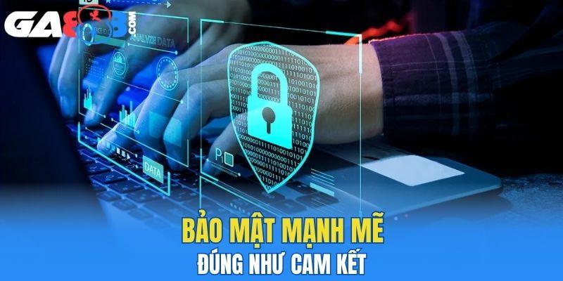 Bảo mật mạnh mẽ đúng như cam kết